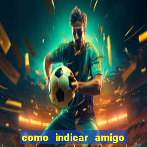 como indicar amigo na bet365